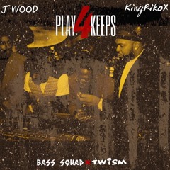 J Wood & KingRikoX - Play 4 Keeps