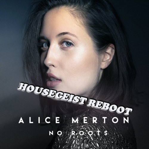 Alice Merton - No Roots (Housegeist Reboot)