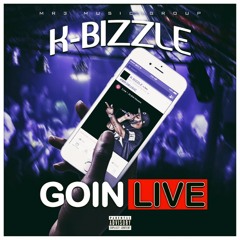 K BIZZLE - GOIN LIVE ()