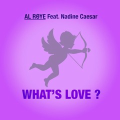 Al Roye - Whats Love Featuring Nadine Caesar (Promo Mix)