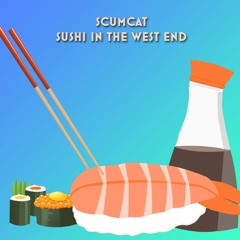 ScumCat - Sushi In The West End