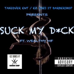 Suck My D*ck Wealthy MF