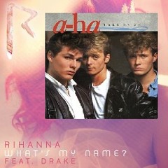 What's my Name - Take on me Mashup