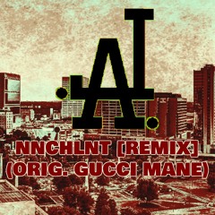 Nnchlnt (Orig. Gucci Mane - Nonchalant) [Remix] (FREE D/L)