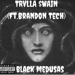 Black Medusas (Ft. Brandon Tech)