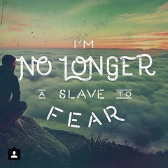 I'm No Longer a Slave to Fear