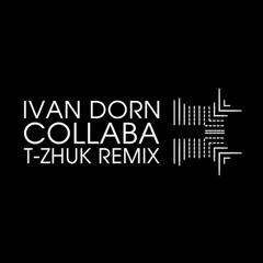 Ivan Dorn - Collaba (t-Zhuk remix)  |  Иван Дорн - Collaba (t-Zhuk remix)