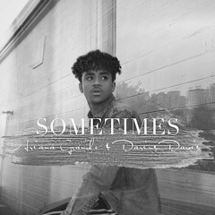 Sometimes - Ariana Grande & Darius Davis