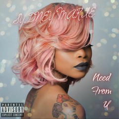Sydney Marie x NEED FROM U