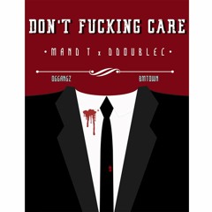 Don't Fucking Care -Mand T Ft DDoubleC