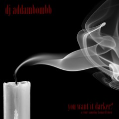 dj addambombb - you want it darker? (leonard cohen)