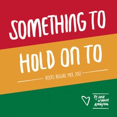 Something To Hold On To - Roots Reggae Mix 2017