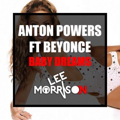 Anton Powers vs Beyonce - Baby Dreams (Lee Morrison Mashup)