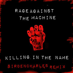 Rage Against The Machine - Killing In The Name {SirBenCharles Remix)