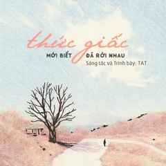 Thức Giấc Mới Biết Đã Rời Nhau - TAT