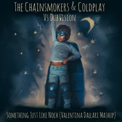 Something Just Like Noch - The Chainsmokers & Coldplay Vs DubVision (Valentina Dallari Mashup)