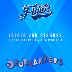De Deurzakkers - Lalala Van Strauss (dj Flow 2k17 Festival Edit)*CLICK BUY FOR FREE DOWNLOAD*