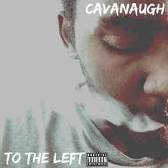 CAVANAUGH To The Left (Dirty)