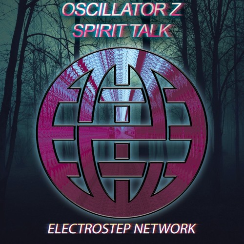 Oscillator Z - Spirit Talk [Electrostep Network EXCLUSIVE]