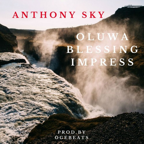 Anthony Sky -Oluwa Blessing Impress -  Prod. by OGEBEATS