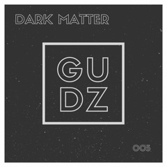 Gudz - Dark Matter (Original Mix)
