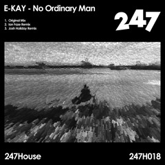 247H018 : E-KAY - No Ordinary Man (Ian Faze Remix)