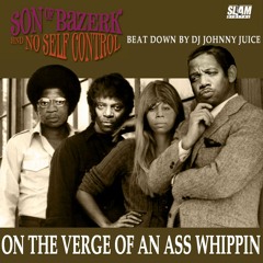 On The Verge Of An Ass Whippin' by Son of Bazerk & No Self Control