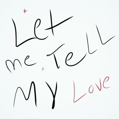 let.me.tell.my.love