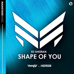 Ed Sheeran - Shape Of You (W&W vs. Hardwell)