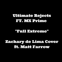 Ultimate Rejects Ft. MX Prime - Full Extreme (Zachary de Lima Cover ft. Matt Farrow)