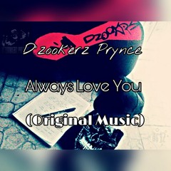 ALWAYS LOVE YOU - DJ D'zookerz Prynce(Original Music)