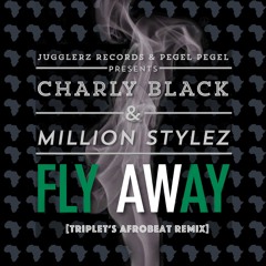 Charly Black & Million Styles - Fly Away [Triplet's Afrobeat Remix]