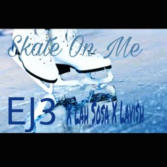 EJ3 Skate on me ft. Lah Sosa Lavi$h