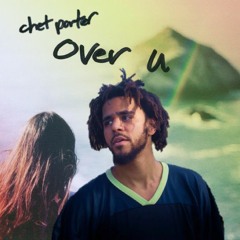 Dreamz Over U (J. Cole + Chet Porter)