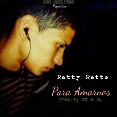 Retty Retto - Para Amarnos (Prod.by RT & BL)