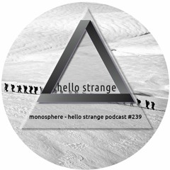 monosphere - hello strange podcast #239