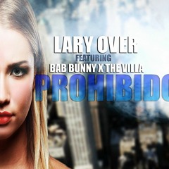 PROHIBIDO - LARY OVER (FT. BAB BUNNY Y THE VILLA)