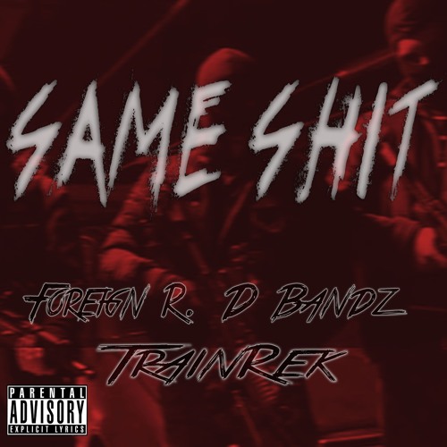 Foreign R, Ft, D Bandz ,Trainrek - Same Shit