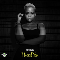 Nomagugu - I Need You