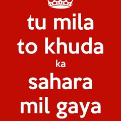 Tu mila to Khuda Ka sahara milgya - Ft