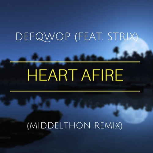 Defqwop - Heart Afire Ft. Strix (Middelthon Remix)