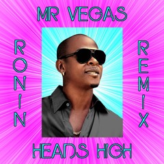 Mr Vegas - Heads High (Ronin Remix)
