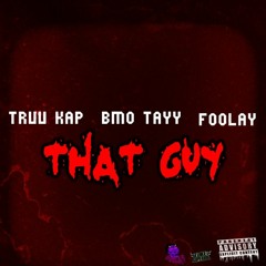 Truu Kap x Bmo Tayy x Young Foolay - That Guy