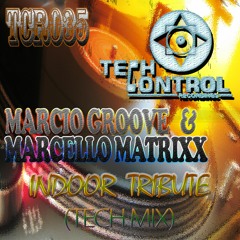 MARCIO GROOVE & MARCELLO MATRIXX - Indoor Tribute (Tech Mix)- [Released by Tech Control Recordings]