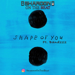 Shape of you - Sharoon On The Beat - Ed Sheeran Ft. Bandzzz - Punjabi Mix