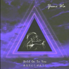 yuni wa - hold on to you
