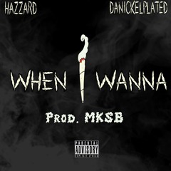 When I Wanna ft. DaNickelPlated (Prod.MKSB)