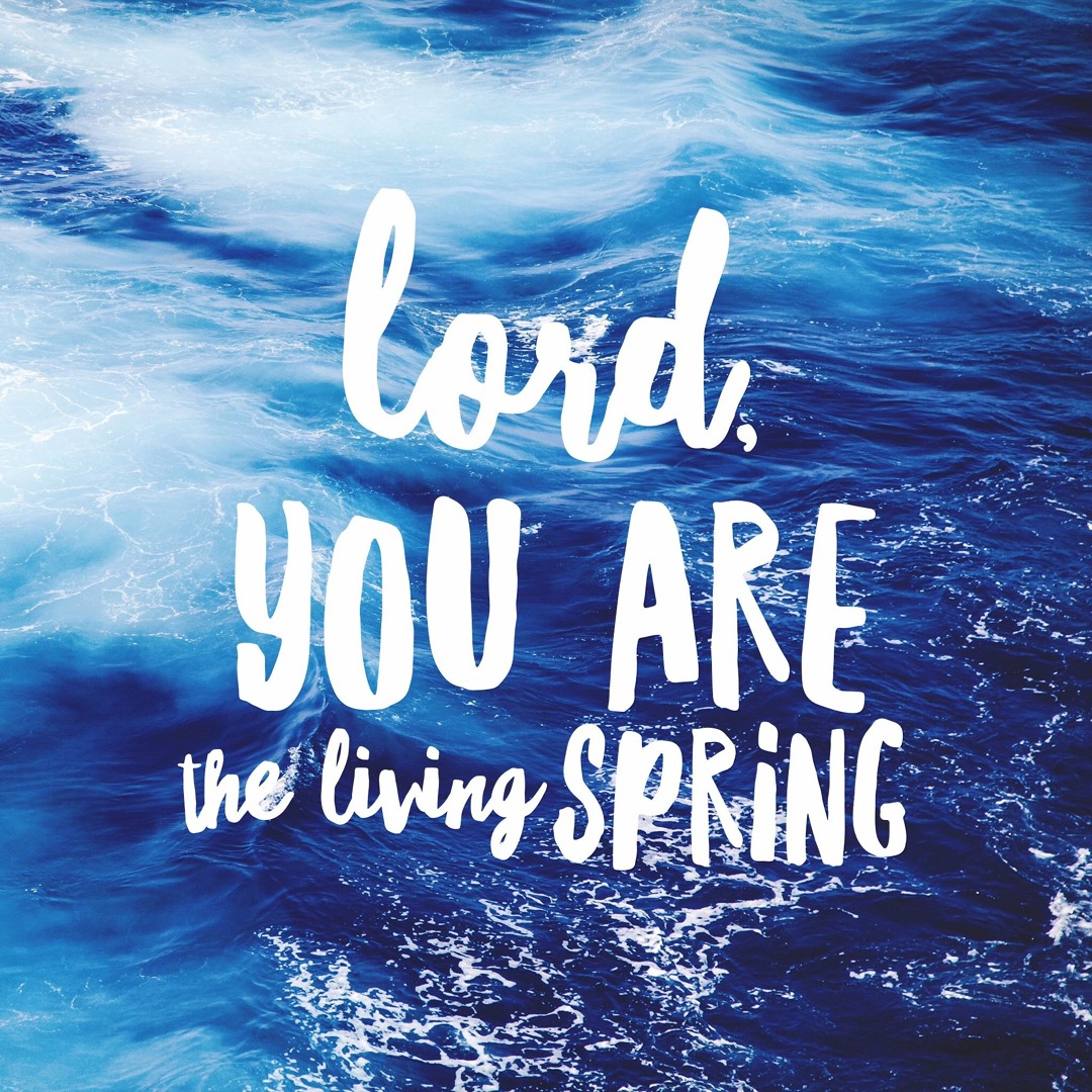 Stream Lord You Are the Living Spring by Enjoying Him | Listen online ...