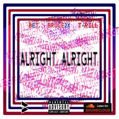 Alright, Alright - BET | Bruce2x | T-Rill