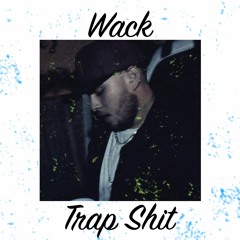 Wack Trap Shit